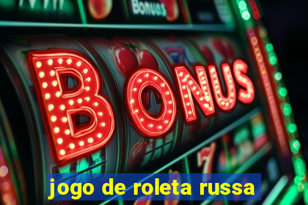 jogo de roleta russa